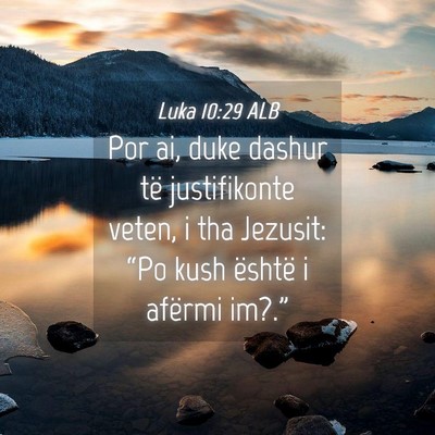 Picture 04 - Luka 10:29 ALB - Por ai, duke dashur të justifikonte veten, i tha - Bible Verse Picture