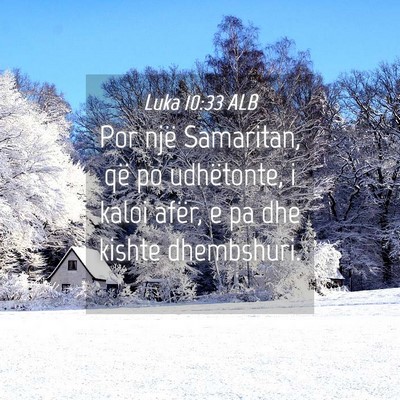 Picture 04 - Luka 10:33 ALB - Por një Samaritan, që po udhëtonte, i kaloi - Bible Verse Picture