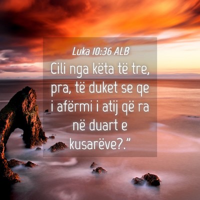Picture 04 - Luka 10:36 ALB - Cili nga këta të tre, pra, të duket se qe i - Bible Verse Picture