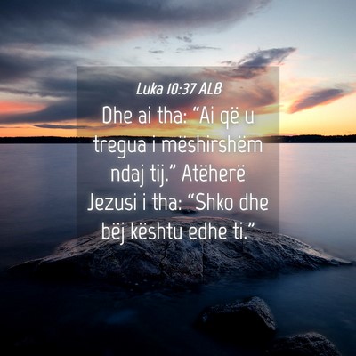 Picture 04 - Luka 10:37 ALB - Dhe ai tha: “Ai që u tregua i mëshirshëm - Bible Verse Picture