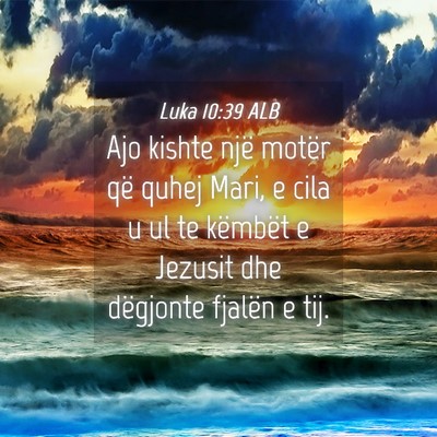 Picture 04 - Luka 10:39 ALB - Ajo kishte një motër që quhej Mari, e cila u - Bible Verse Picture