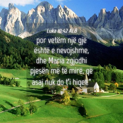 Picture 04 - Luka 10:42 ALB - por vetëm një gjë është e nevojshme, dhe - Bible Verse Picture
