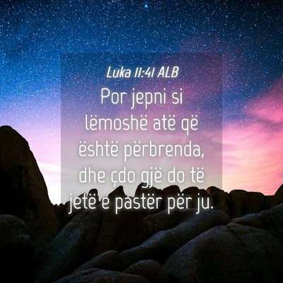 Picture 04 - Luka 11:41 ALB - Por jepni si lëmoshë atë që është - Bible Verse Picture