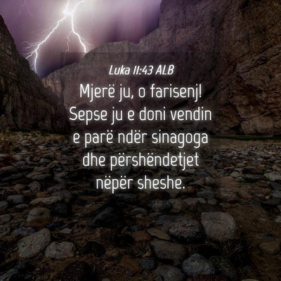Picture 04 - Luka 11:43 ALB - Mjerë ju, o farisenj! Sepse ju e doni vendin e - Bible Verse Picture