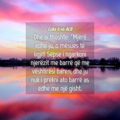 Picture 04 - Luka 11:46 ALB - Dhe ai thoshte: “Mjerë edhe ju, o mësues të - Bible Verse Picture
