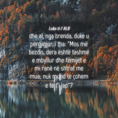 Picture 04 - Luka 11:7 ALB - dhe ai, nga brenda, duke u përgjigjur, i tha: - Bible Verse Picture