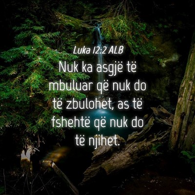 Picture 04 - Luka 12:2 ALB - Nuk ka asgjë të mbuluar që nuk do të - Bible Verse Picture