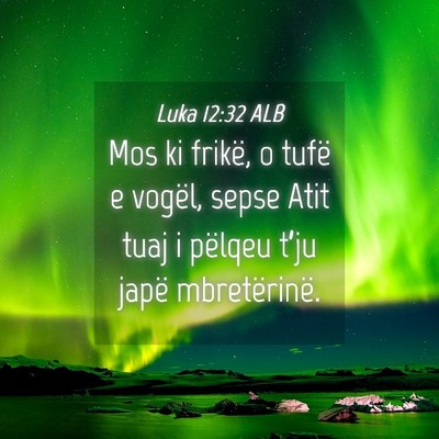 Picture 04 - Luka 12:32 ALB - Mos ki frikë, o tufë e vogël, sepse Atit tuaj - Bible Verse Picture