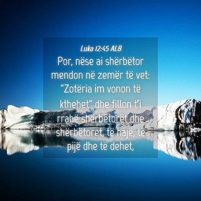Picture 04 - Luka 12:45 ALB - Por, nëse ai shërbëtor mendon në zemër të - Bible Verse Picture
