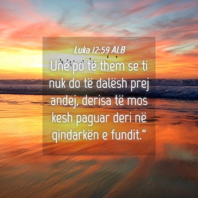 Picture 04 - Luka 12:59 ALB - Unë po të them se ti nuk do të dalësh prej - Bible Verse Picture