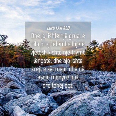 Picture 04 - Luka 13:11 ALB - Dhe ja, ishte një grua, e cila prej - Bible Verse Picture