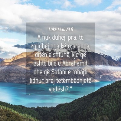 Picture 04 - Luka 13:16 ALB - A nuk duhej, pra, të zgjidhej nga këto pranga, - Bible Verse Picture