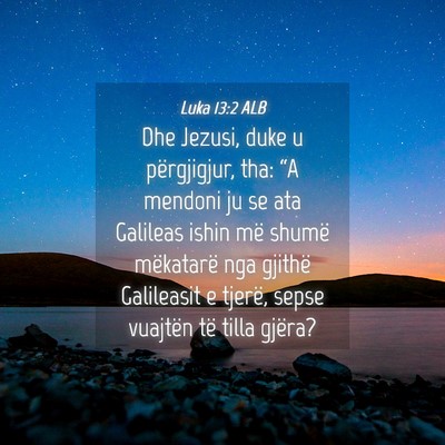 Picture 04 - Luka 13:2 ALB - Dhe Jezusi, duke u përgjigjur, tha: “A mendoni - Bible Verse Picture