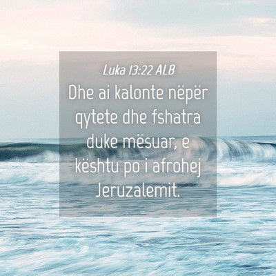 Picture 04 - Luka 13:22 ALB - Dhe ai kalonte nëpër qytete dhe fshatra duke - Bible Verse Picture