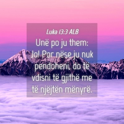 Picture 04 - Luka 13:3 ALB - Unë po ju them: Jo! Por nëse ju nuk pendoheni, - Bible Verse Picture