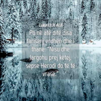 Picture 04 - Luka 13:31 ALB - Po në atë ditë disa farisenj erdhën dhe i - Bible Verse Picture