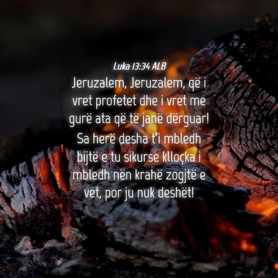 Picture 04 - Luka 13:34 ALB - Jeruzalem, Jeruzalem, që i vret profetet dhe i - Bible Verse Picture