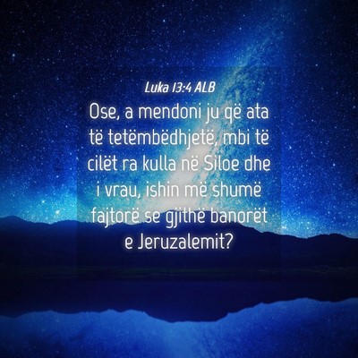 Picture 04 - Luka 13:4 ALB - Ose, a mendoni ju që ata të tetëmbëdhjetë, - Bible Verse Picture