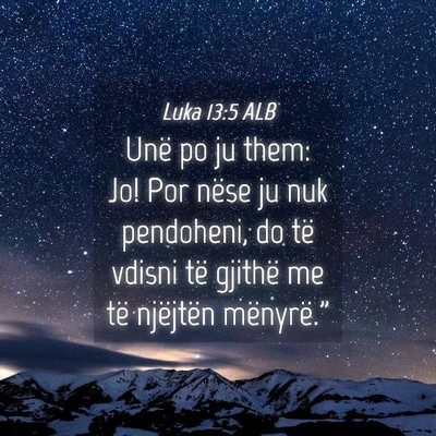 Picture 04 - Luka 13:5 ALB - Unë po ju them: Jo! Por nëse ju nuk pendoheni, - Bible Verse Picture