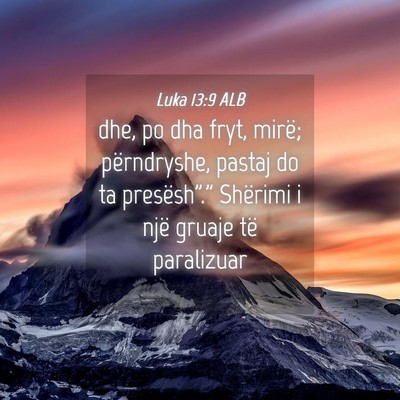 Picture 04 - Luka 13:9 ALB - dhe, po dha fryt, mirë; përndryshe, pastaj do - Bible Verse Picture