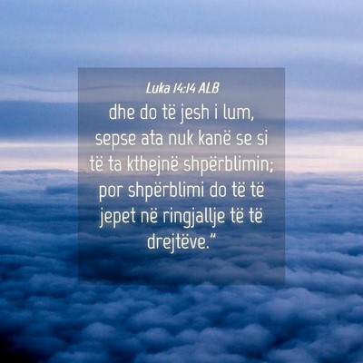 Picture 04 - Luka 14:14 ALB - dhe do të jesh i lum, sepse ata nuk kanë se si - Bible Verse Picture