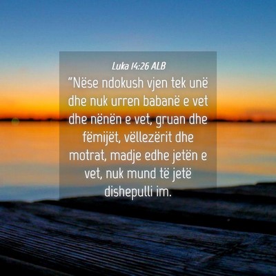 Picture 04 - Luka 14:26 ALB - “Nëse ndokush vjen tek unë dhe nuk urren - Bible Verse Picture