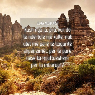 Picture 04 - Luka 14:28 ALB - Kush nga ju, pra, kur do të ndërtojë një - Bible Verse Picture