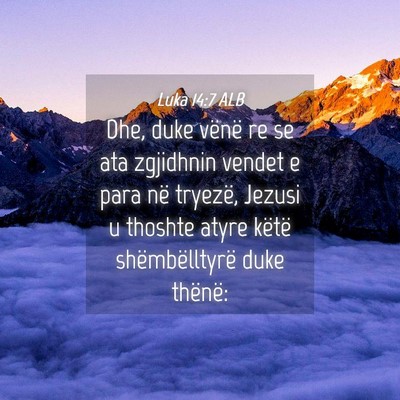 Picture 04 - Luka 14:7 ALB - Dhe, duke vënë re se ata zgjidhnin vendet e - Bible Verse Picture