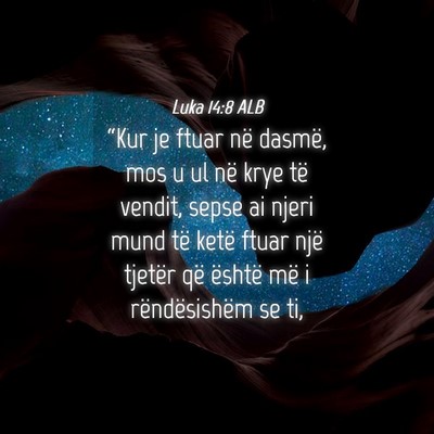Picture 04 - Luka 14:8 ALB - “Kur je ftuar në dasmë, mos u ul në krye të - Bible Verse Picture