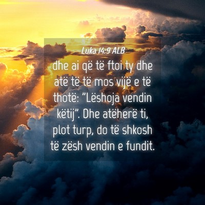 Picture 04 - Luka 14:9 ALB - dhe ai që të ftoi ty dhe atë të të mos vijë - Bible Verse Picture