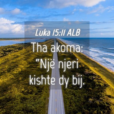 Picture 04 - Luka 15:11 ALB - Tha akoma: “Një njeri kishte dy - Bible Verse Picture