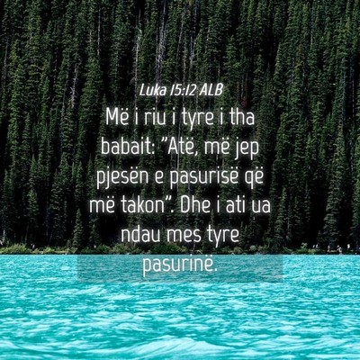 Picture 04 - Luka 15:12 ALB - Më i riu i tyre i tha babait: 