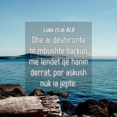 Picture 04 - Luka 15:16 ALB - Dhe ai dëshironte të mbushte barkun me lendet - Bible Verse Picture