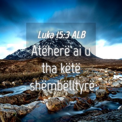 Picture 04 - Luka 15:3 ALB - Atëherë ai u tha këtë - Bible Verse Picture