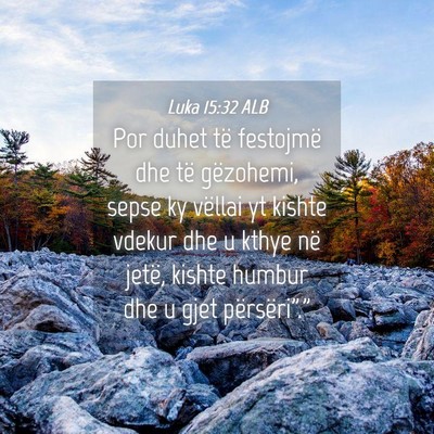 Picture 04 - Luka 15:32 ALB - Por duhet të festojmë dhe të gëzohemi, sepse - Bible Verse Picture