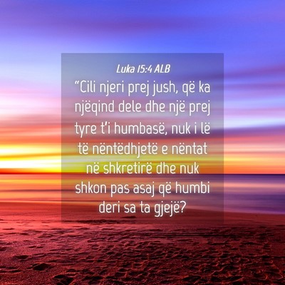 Picture 04 - Luka 15:4 ALB - “Cili njeri prej jush, që ka njëqind dele dhe - Bible Verse Picture