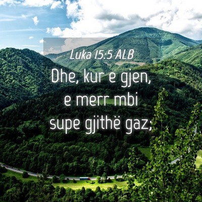 Picture 04 - Luka 15:5 ALB - Dhe, kur e gjen, e merr mbi supe gjithë - Bible Verse Picture