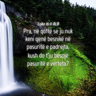 Picture 04 - Luka 16:11 ALB - Pra, në qoftë se ju nuk keni qenë besnikë në - Bible Verse Picture
