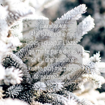 Picture 04 - Luka 16:20 ALB - Atje ishte edhe një lypës, i quajtur Llazar, - Bible Verse Picture