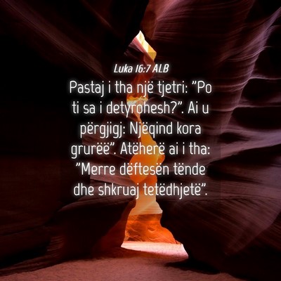 Picture 04 - Luka 16:7 ALB - Pastaj i tha një tjetri: 
