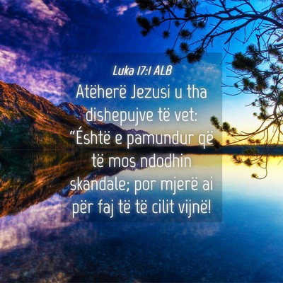 Picture 04 - Luka 17:1 ALB - Atëherë Jezusi u tha dishepujve të vet: - Bible Verse Picture