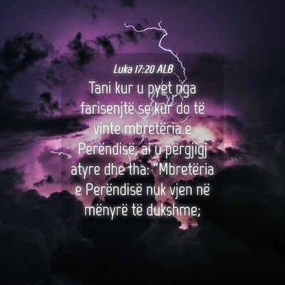 Picture 04 - Luka 17:20 ALB - Tani kur u pyet nga farisenjtë se kur do të - Bible Verse Picture