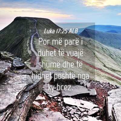 Picture 04 - Luka 17:25 ALB - Por më parë i duhet të vuajë shumë dhe të - Bible Verse Picture