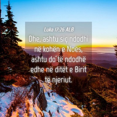 Picture 04 - Luka 17:26 ALB - Dhe, ashtu siç ndodhi në kohën e Noes, ashtu - Bible Verse Picture