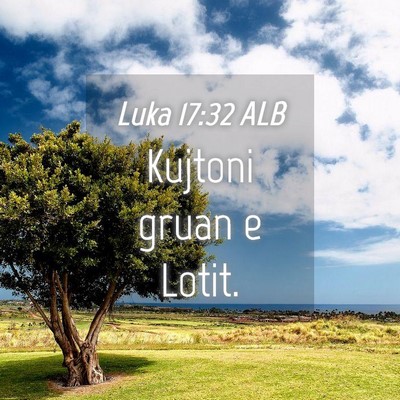 Picture 04 - Luka 17:32 ALB - Kujtoni gruan e - Bible Verse Picture