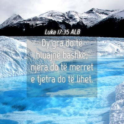 Picture 04 - Luka 17:35 ALB - Dy gra do të bluajnë bashkë; njëra do të - Bible Verse Picture