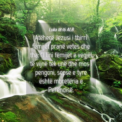 Picture 04 - Luka 18:16 ALB - Atëherë Jezusi i thirri fëmijët pranë vetes - Bible Verse Picture