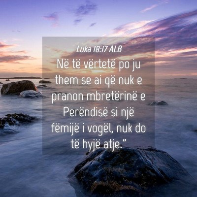 Picture 04 - Luka 18:17 ALB - Në të vërtetë po ju them se ai që nuk e - Bible Verse Picture
