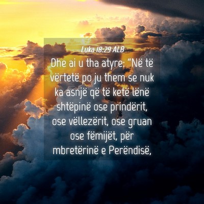 Picture 04 - Luka 18:29 ALB - Dhe ai u tha atyre: “Në të vërtetë po ju - Bible Verse Picture