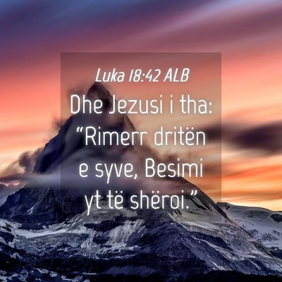 Picture 04 - Luka 18:42 ALB - Dhe Jezusi i tha: “Rimerr dritën e syve, - Bible Verse Picture